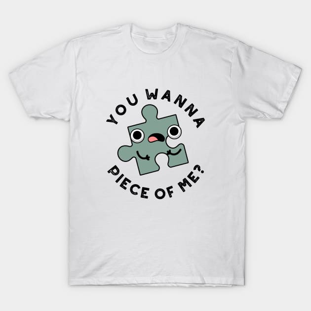 You Wanna Piece Of Me Cute Jigsaw Pun T-Shirt by punnybone